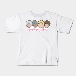 You’re So Golden Girls Kids T-Shirt